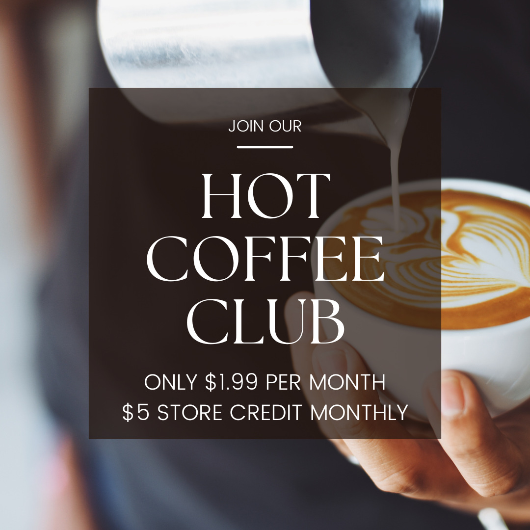 HOT COFFEE CLUB | $5 STORE CREDIT EACH MONTH