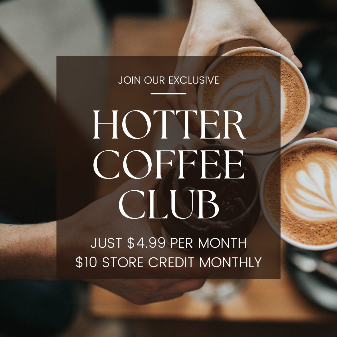 HOTTER COFFEE CLUB | $10 STORE CREDIT EACH MONTH